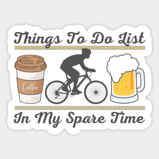 Things To Do List In My Spare Time - Coffee, Cycling and Beers Sticker Sticker